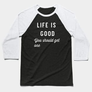 Life is good Baseball T-Shirt